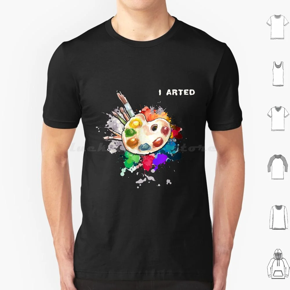 I Arted Funny Art Cool Graphic Colorful Artist Gift T Shirt 6xl Cotton Cool Tee Attention Retirement Daddy Big A Child Toddlers