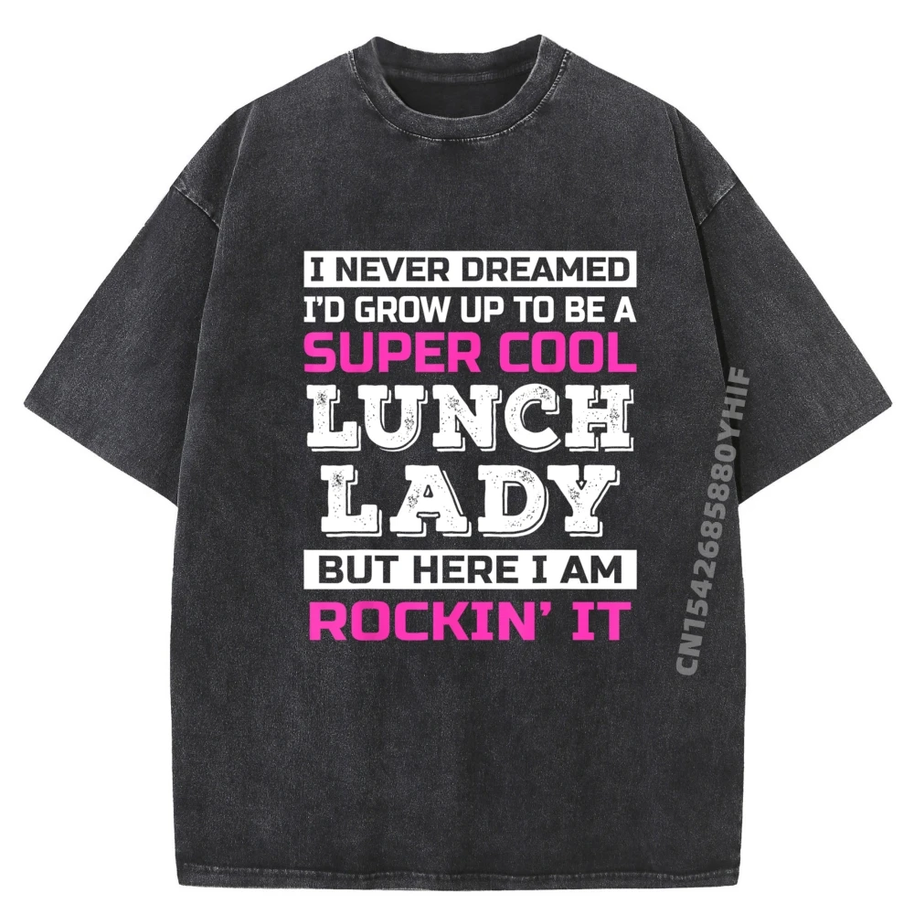 

Newest Washed Shirt Funny Lunch Lady Gift Appreciation Day Graphic T Shirts 100% Cotton Men's Printed Clothing Hip Hop
