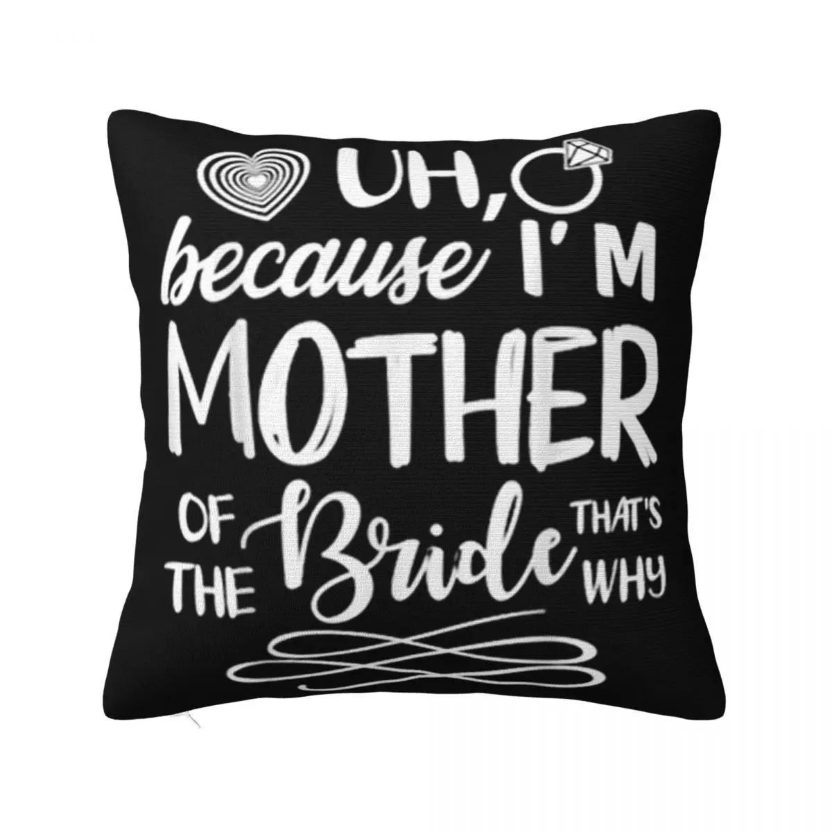 Pretty Uh Because Im Mother Of The Bride Thats Why Marry Text Straight Solid Color Design Pillow Case