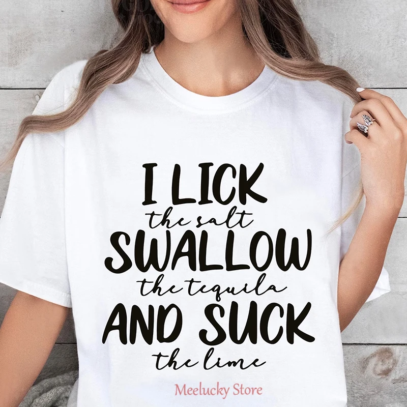 I lick the salt Swallow the tequila and mock the lime minimalist letter print summer women\'s T-shirt, short sleeved women\'s top