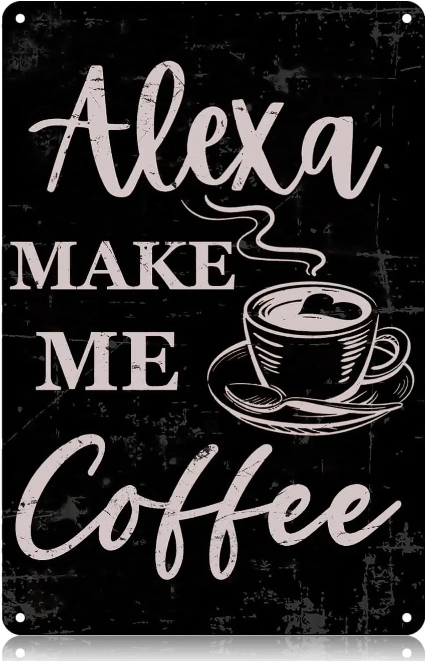 Alexa Make Me Coffee Metal Funny Vintage Tin Sign 12 x 8 Inch Wall Art Decor Iron Poster for Home Farmhouse Kitchen Bar Pub sign