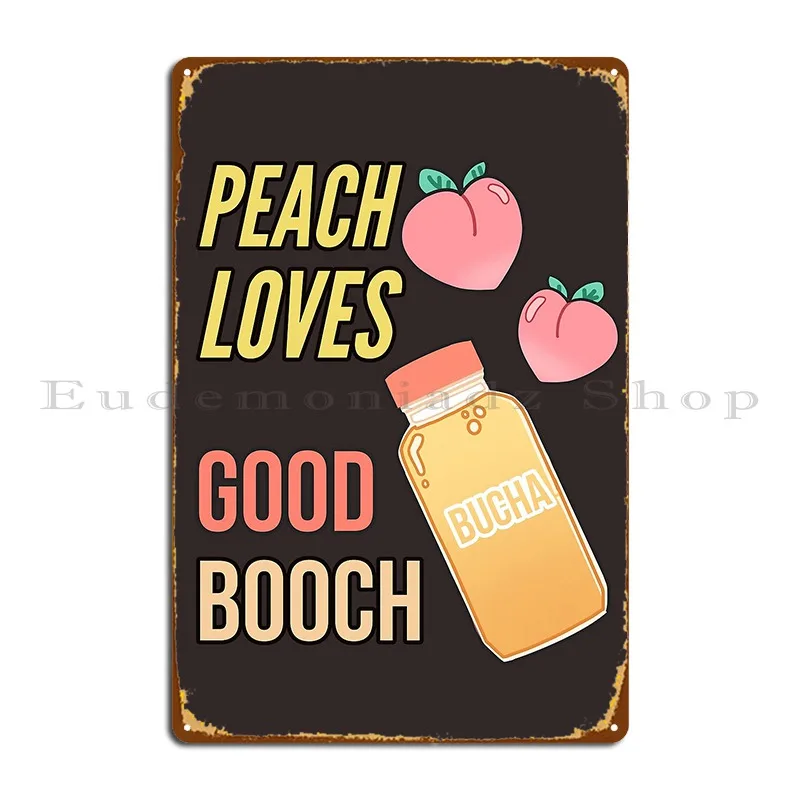 Peach Loves Good Booch Hard Kombucha Lover Metal Sign Party Cinema Customized Wall Decor Wall Mural Tin Sign Poster