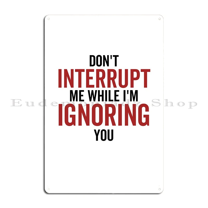 Dont Interrupt Me While Metal Sign Cinema Wall Cave Kitchen Design Vintage Tin Sign Poster