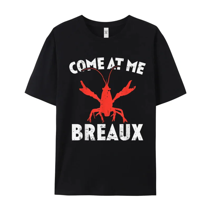 Loose Man T-Shirt Come At Me Breaux Crawfish Funny Tops & Tees Premium Cotton Short Sleeve Print Tee Shirts Round Neck