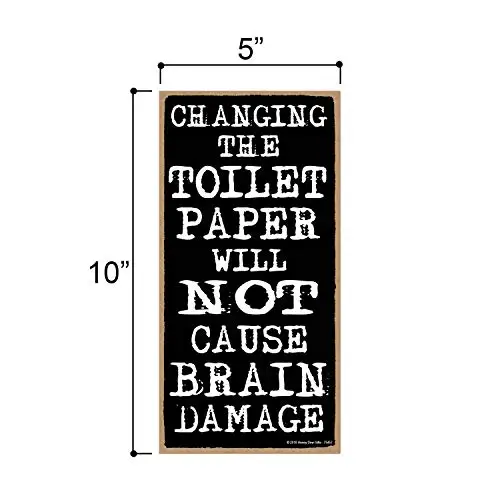 Honey Dew Gifts Changing The Toilet Paper Will Not Cause Brain Damage  Funny Hanging Bathroom Quotes, Wall Art, Decorative Wood 