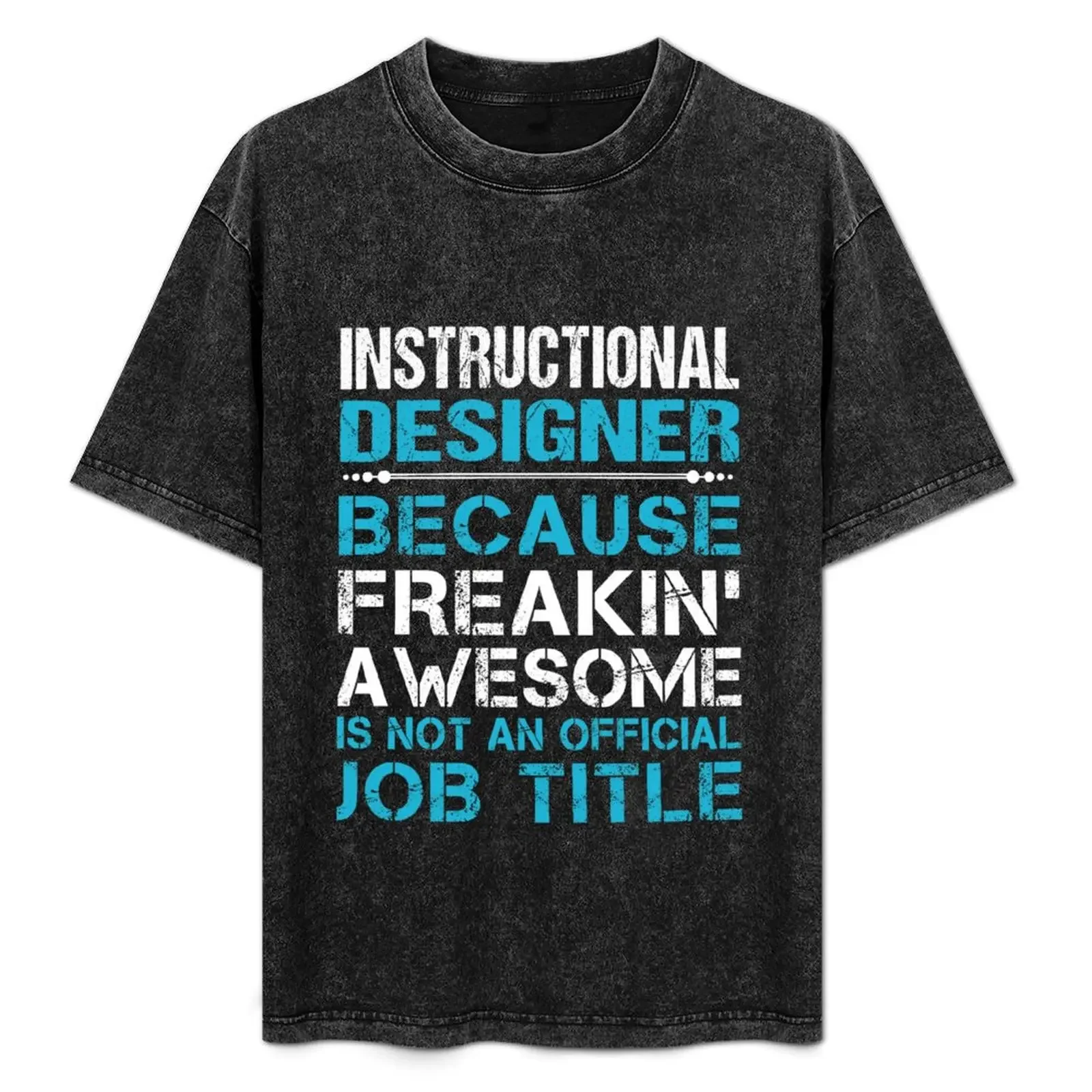 

Instructional Designer T Shirt - Freaking Awesome Gift Item Tee T-Shirt funny gifts plus size tops Men's clothing