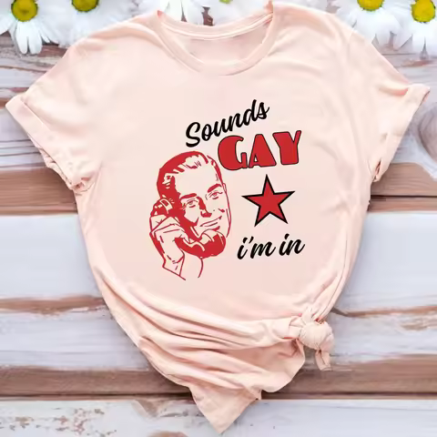 Sounds Gay I m in T Shirt Funny Sarcastic Pride Month Saying Retro Vintage For Gays