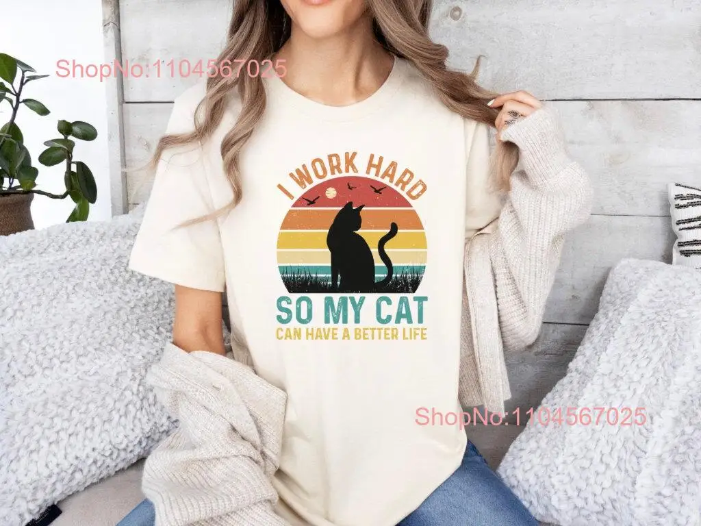 Camiseta divertida CaT, trabajo duro, así que puedo tener una mejor propietario de la vida, papá amante, mamá, manga larga o corta