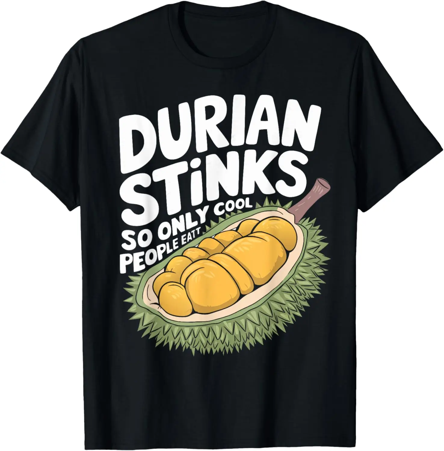 

Durian Stinks So Only Cool People Eat It I Durian T-Shirt