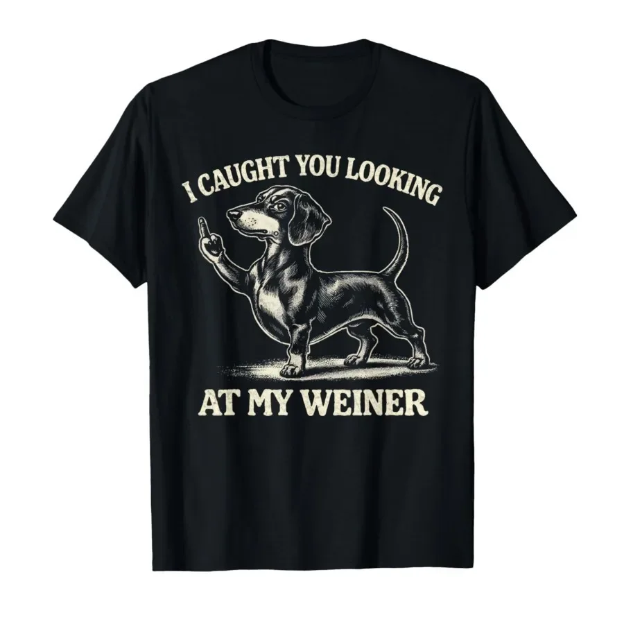 

I Caught You Looking At My Weiner Dog Style Hounds Pet T-shirt For Men Women 100% Cotton T Shirts Short Sleeve Tops 0410-1
