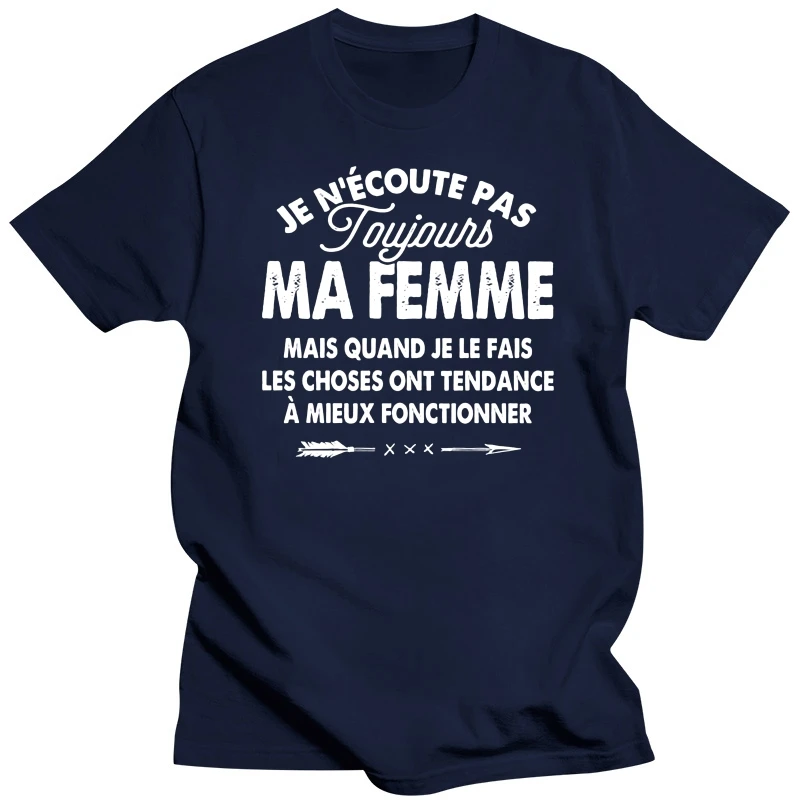 Je N&eacutecoute Pas Toujours Ma Femme Mais Quand Je Le Fais Les Choses Ont Tendance T-Shirt