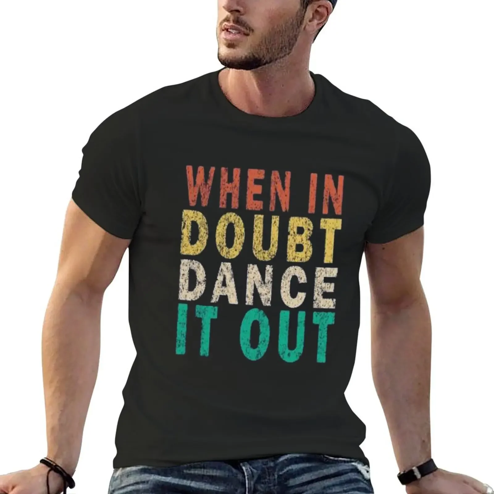 

when in doubt dance it out T-Shirt sweat customs kawaii clothes tee shirts for men