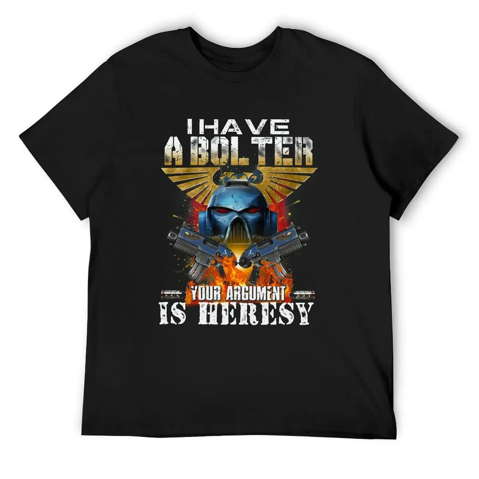 I have a bolter your argument is heresy T-Shirt shirts graphic anime t shirts quick drying funny t shirts for men