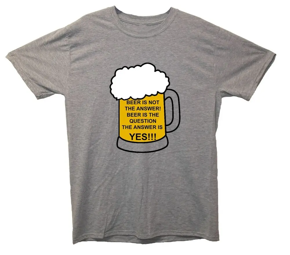 Beer Is Not The Answer Beer Is The Question The Answer Is Yes Printed T-Shirt  Cotton Luxury brand vintage oversized