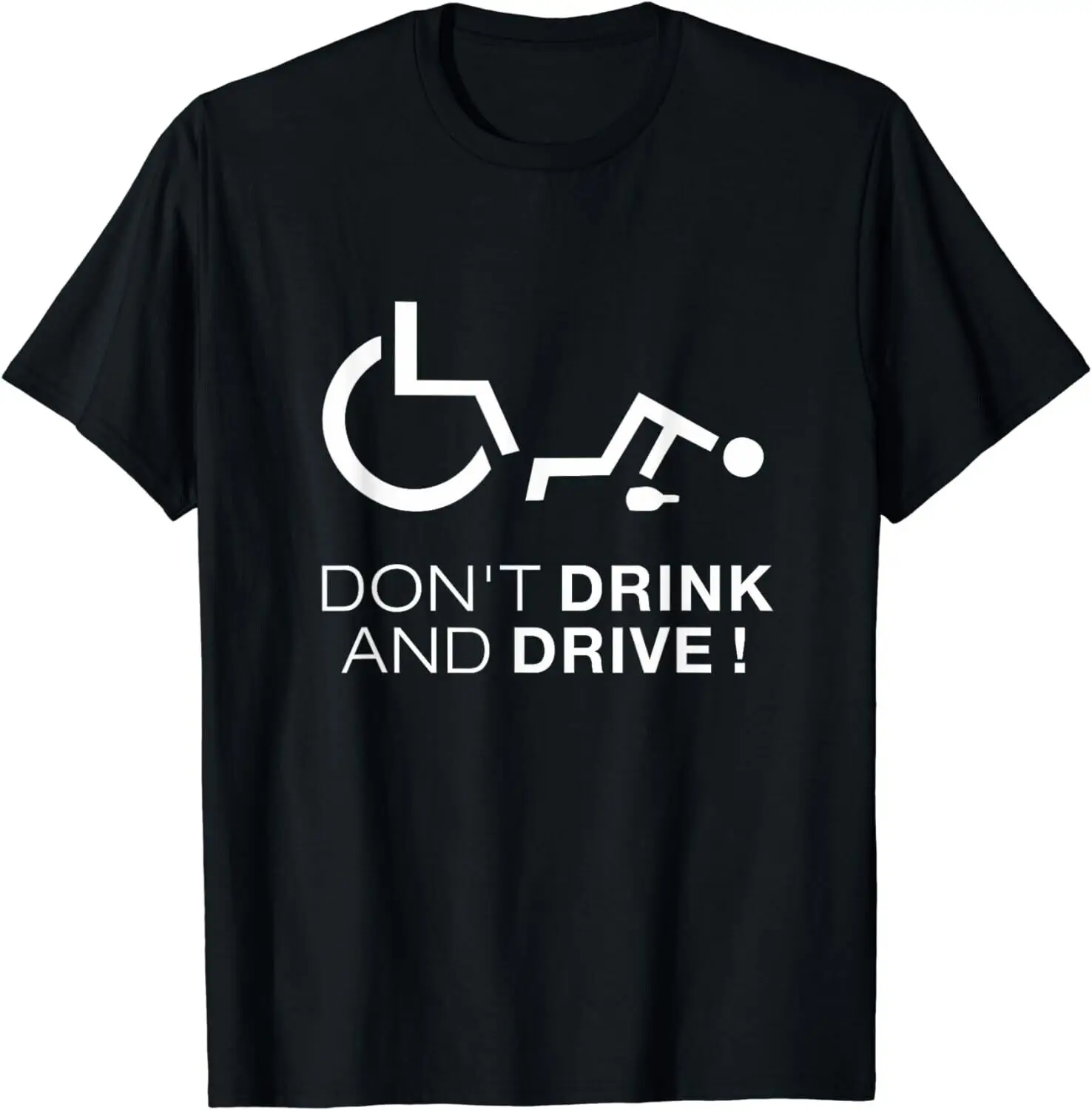 

Don't Drink And Drive! Funny Wheelchair Drinking Gift Unisex T-Shirt