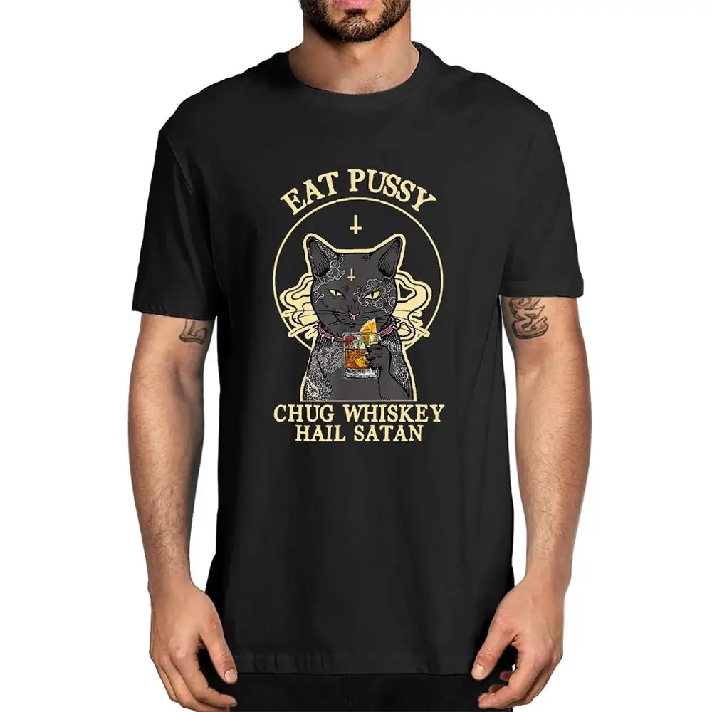 Unisex Black Cat Eat Pussy Chug Whiskey Hail Satan Vintage Fashion Men's Neck 100% Cotton T-Shirt Funny Women Top Tee Gift