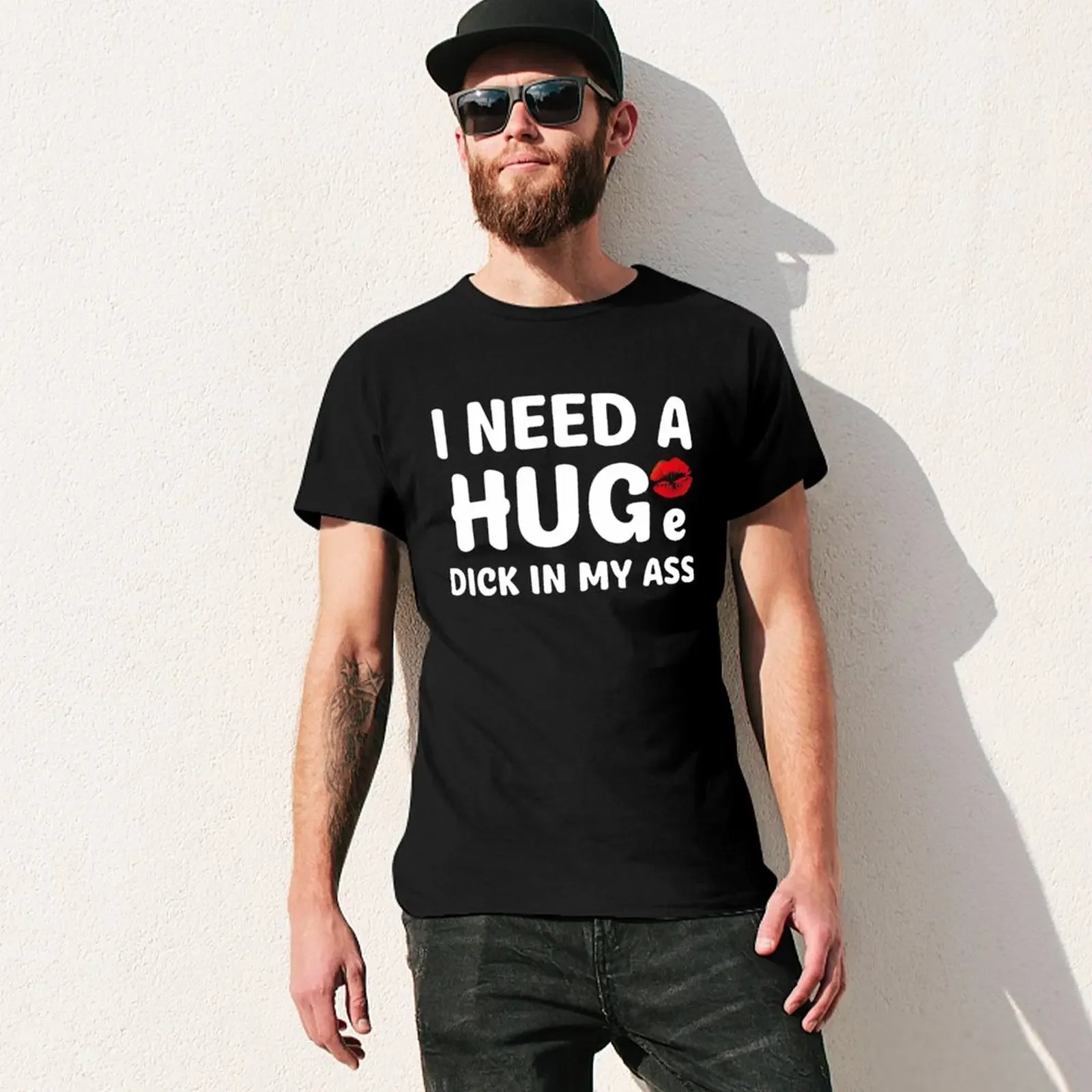 I Need A Huge Dick In My Ass Funny T-Shirt funnys summer top black t-shirts for men