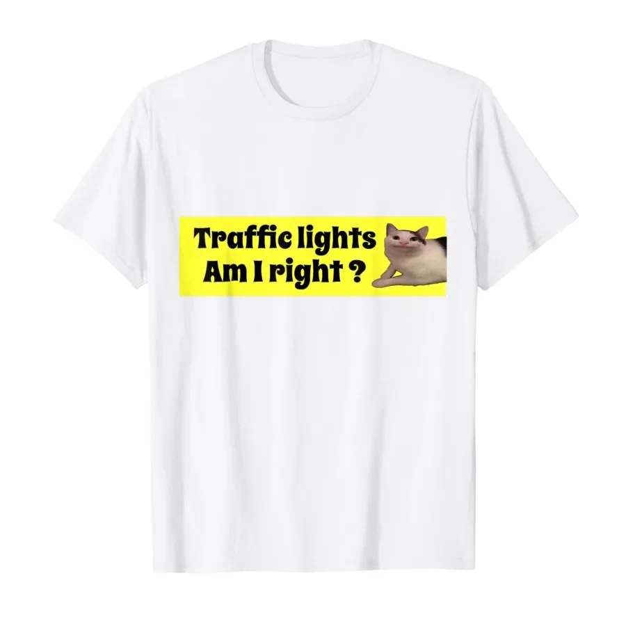 

Traffic Lights Am I Right Funny Meme Cat Humor T-shirt For Men Women 100% Cotton T Shirts Short Sleeve Tops 0427-1