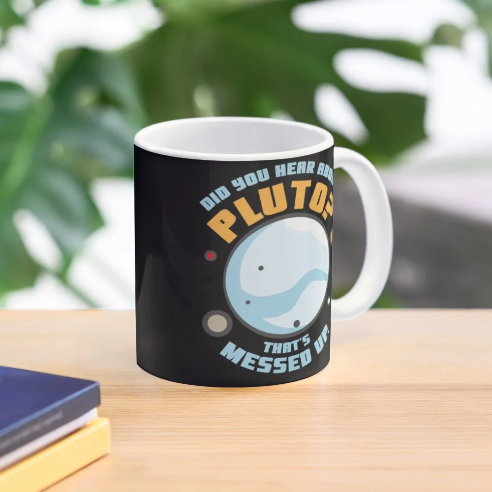 Did You Hear About Pluto That Is Messed U  Mug Gifts Photo Drinkware Handle Round Coffee Image Simple Tea Printed Picture Cup