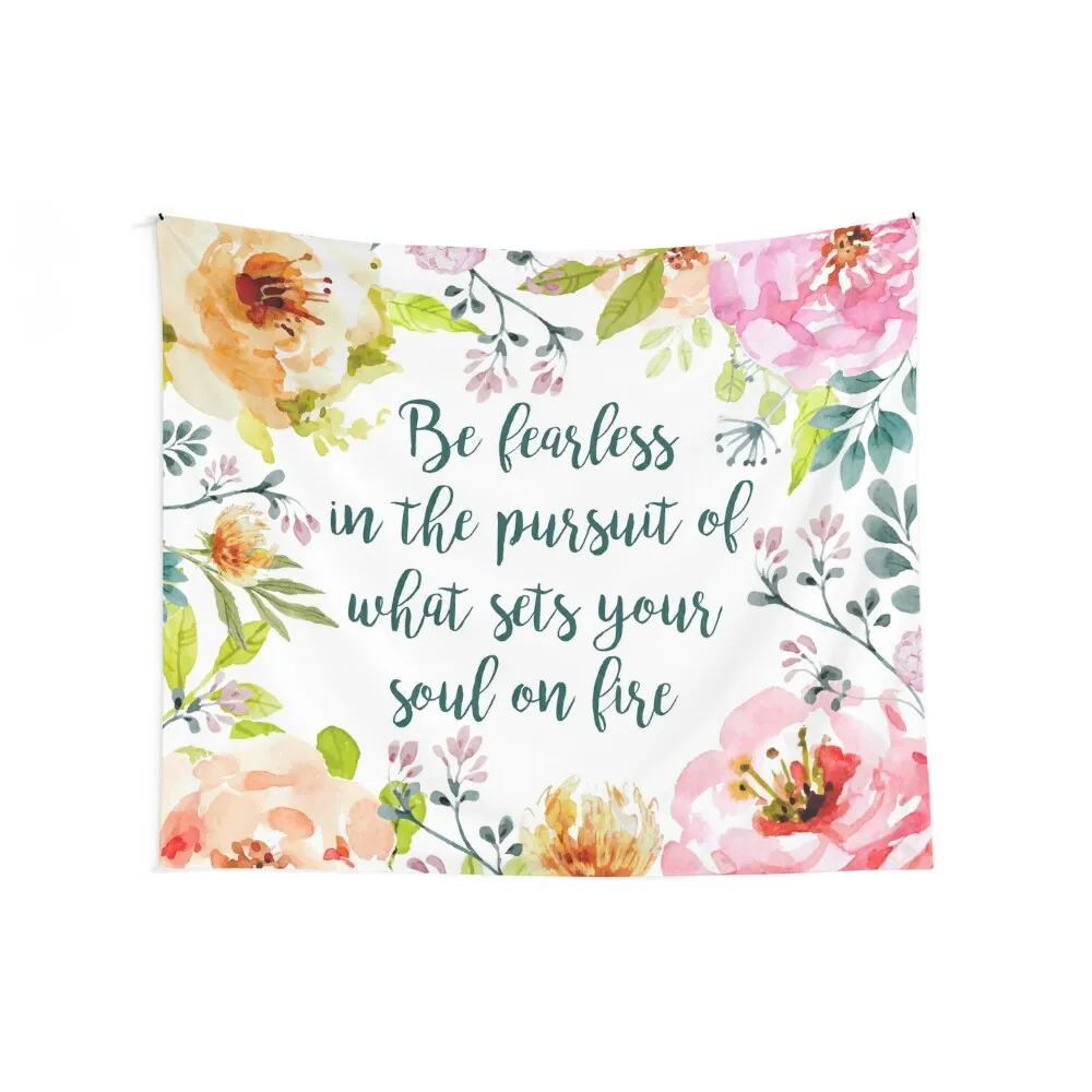 Be fearless in the pursuit of what sets your soul on fire Tapestry Wall Hanging Home Decor Accessories Wall Decoration Tapestry