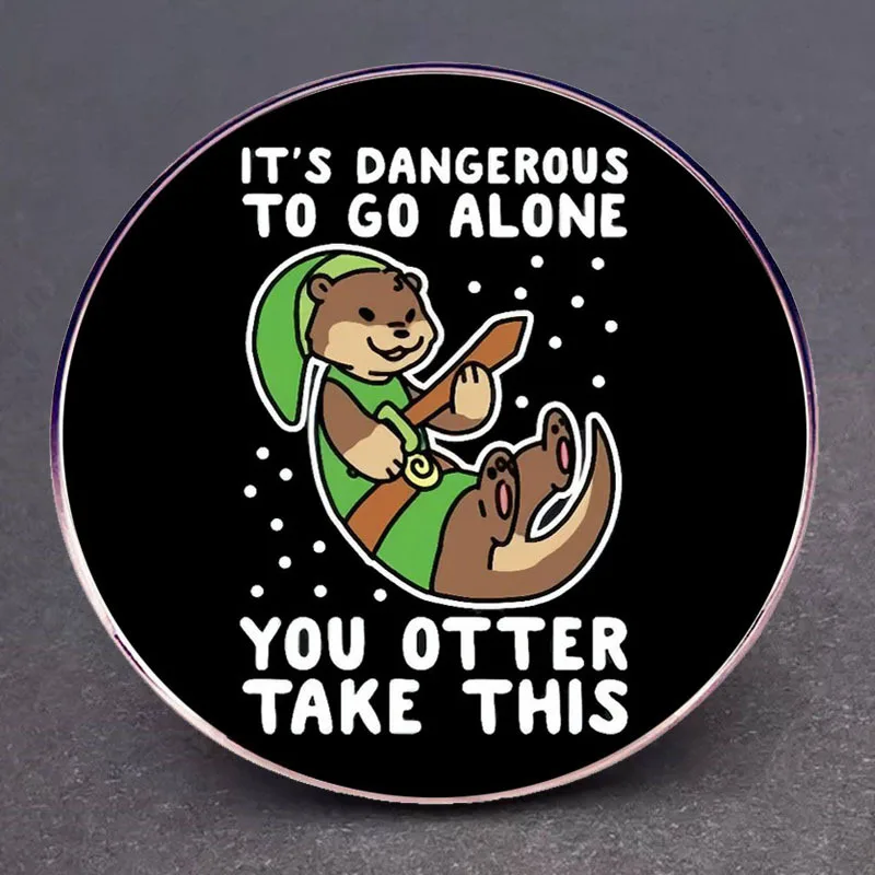 It's Dangerous To Go Alone Enamel Pins You Otter Take This Lapel Badge Brooch Decoration Jewelry