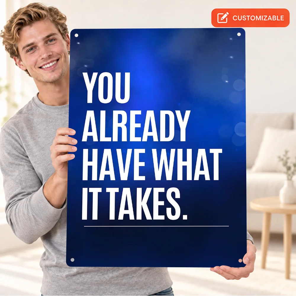 You Already Have What It Takes Quote Aluminum Poster Typography Wall Art For Dorm Room Customized Metal Sign New Employee Gift
