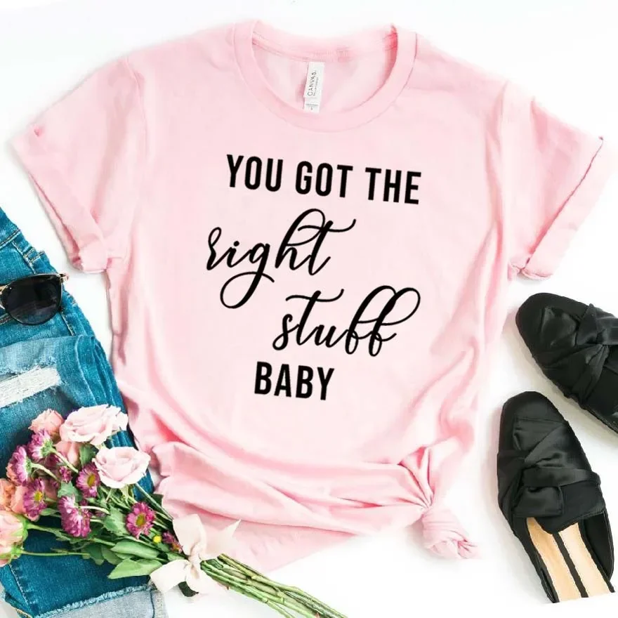 You Got the Right Stuff baby Women tshirt Cotton Hipster Funny t-shirt Gift Lady Yong Girl Top Tee crop top women t-shirts