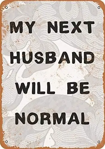 My Next Husband Will Be Normal Wall Plaque Sign 8x12 inches