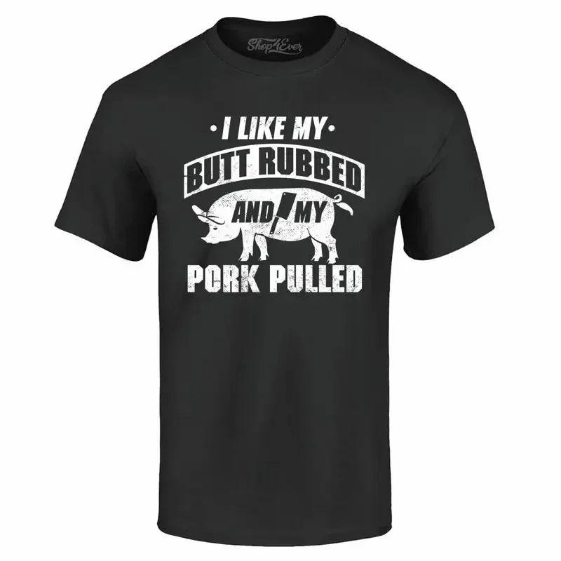I Like My Butt Rubbed And My Pork Pulled T-shirt Funny BBQ Gift Shirts