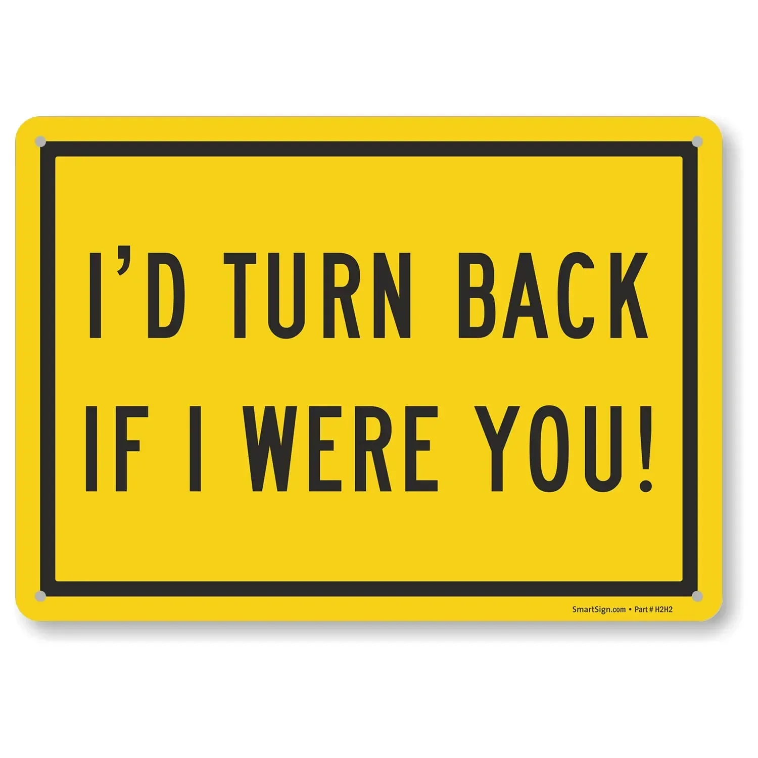 SmartSign 10 x 14  Funny “I;d Turn Back If I Were You” No Trespassing Sign, 40 mil Aluminum, Laminated Engineer Grade Reflect