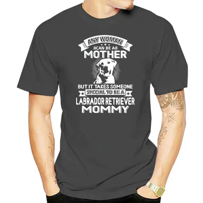 Men T Shirt  Any Woman can be a Mother but it takes someone special to be a Labrador Retriever Mommy  Women t-shirt