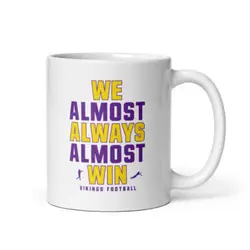 We Almost Always Almost Win - Minnesota Vikings - White glossy mug