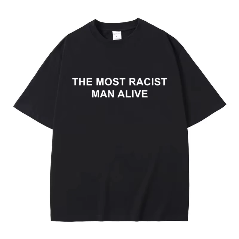 The Most Racist Man Alive Funny Meme T-shirts Men Women Vintage Short Sleeve T-shirt Men's Cotton T Shirts