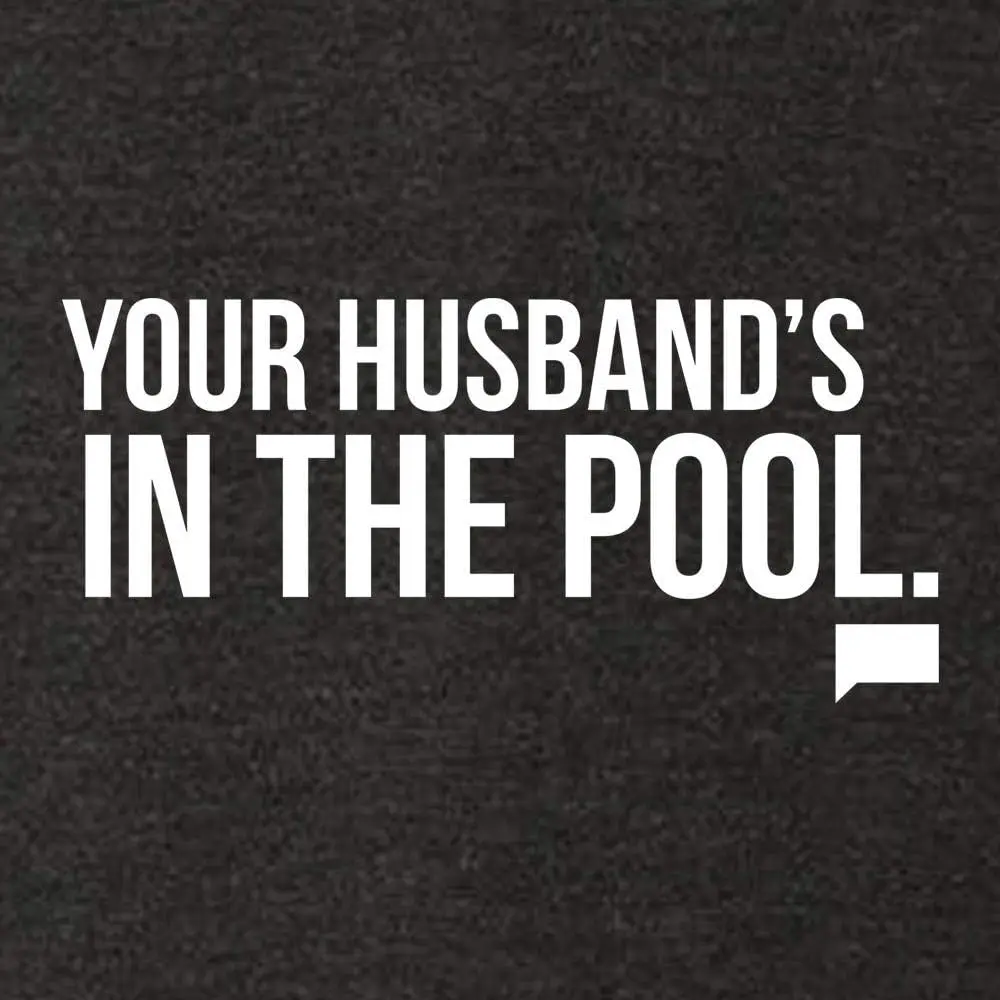 The Real Housewives of New Jersey Your Husband's in The Pool Men's Tri-Blend Short Sleeve T-Shirt