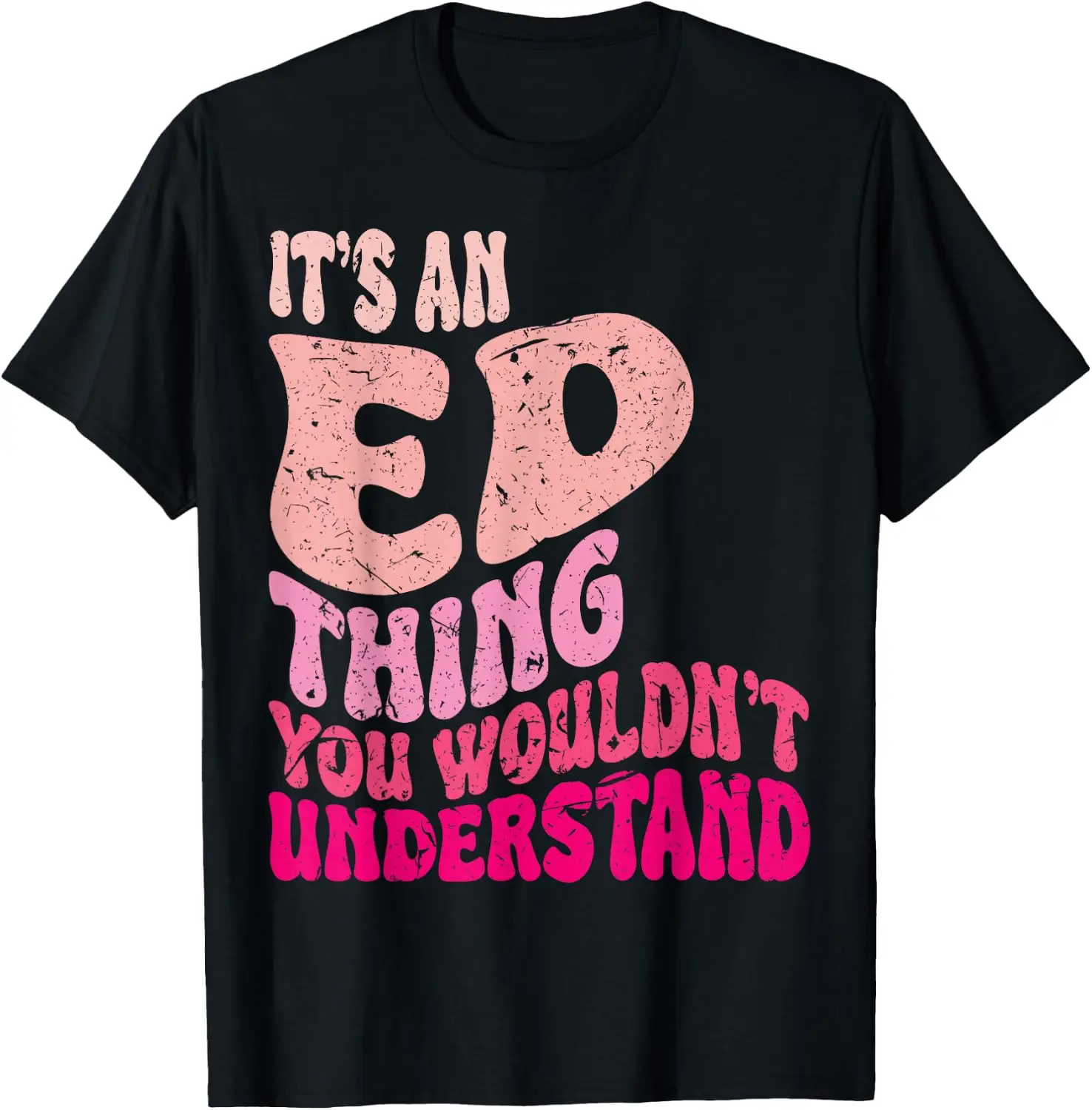 It's An ED Thing You Wouldn't Understand Groovy Girls T-Shirt 100% Cotton Trendy Y2K Short-Sleeve Tee-Soft, Quick-Drying,