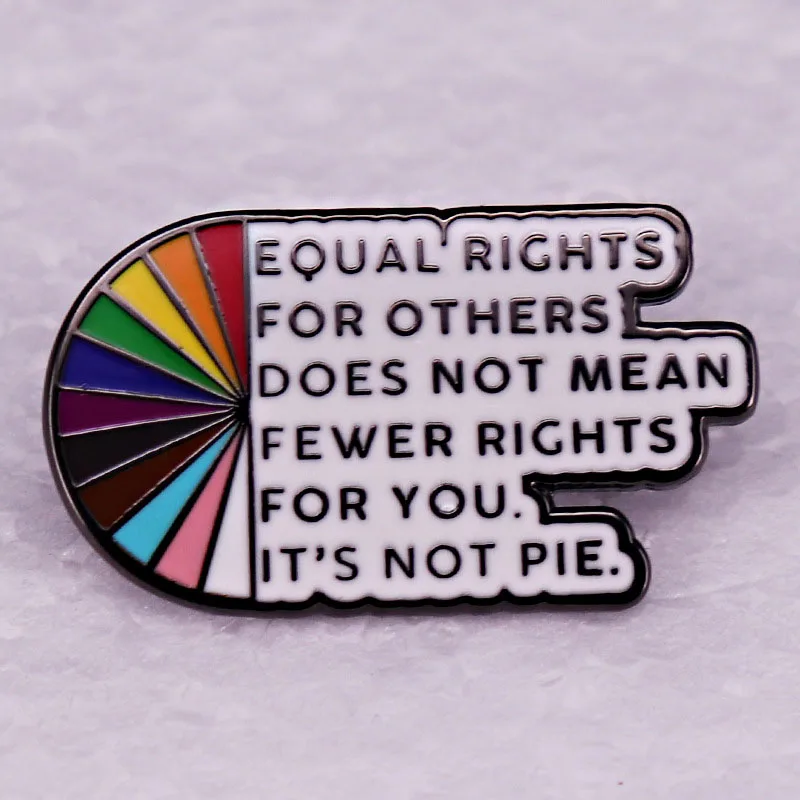 Equal Rights For Others Does Not Mean Fewer Rights For You It's Not Pie Enamel Pins Rainbow Metal Brooch Badge Accessory Gifts