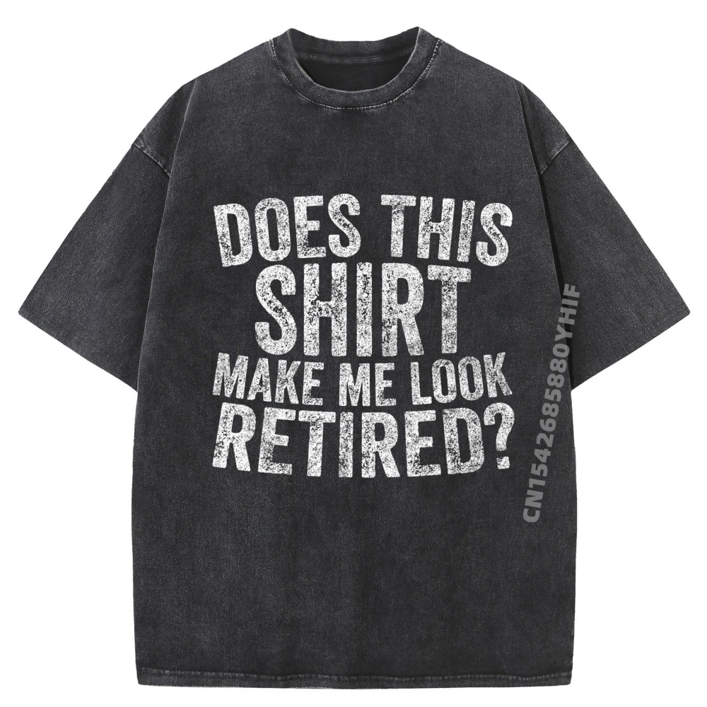 

Funny Retirement Does This Make Me Look Retired Men Graphic Tees Funny Gifts T Shirts Mens Clothing Retro Washed Shirt