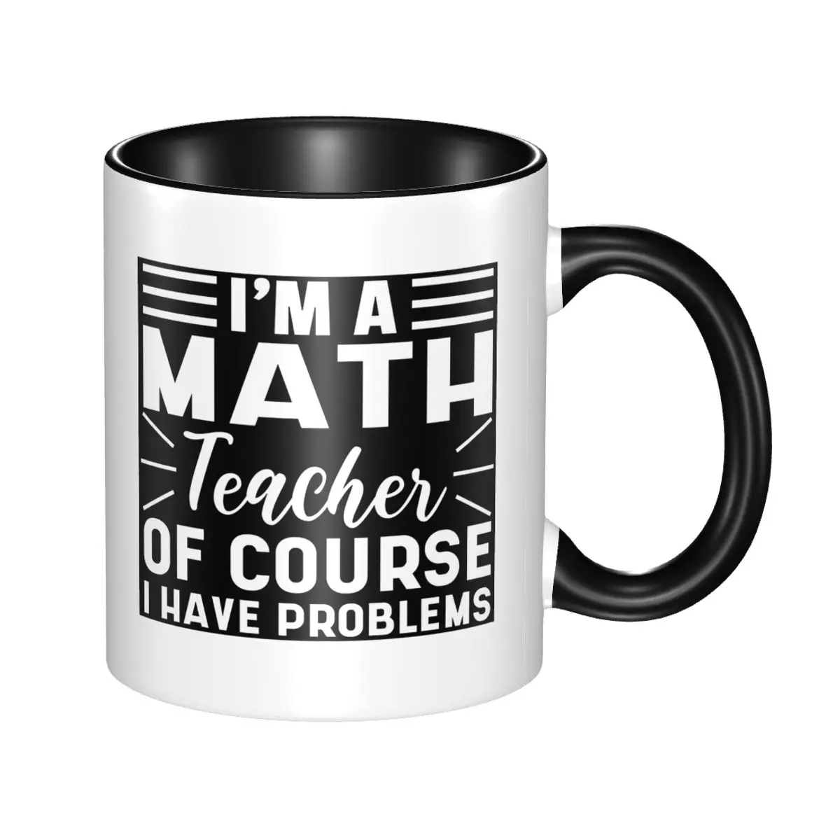 I'm A Math Teacher Of Course I Have Problems Mug Funny Ceramic Coffee Cups Tea Mugs Milk Cup Drinkware Gift for Woman Man