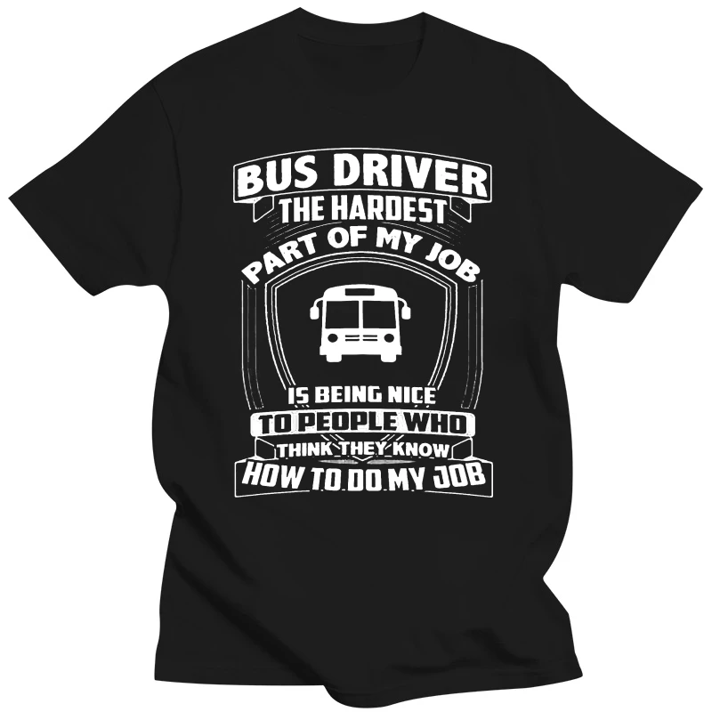 Bus Driver The Hardest Part Of My Job Is Being Nice To Men T-Shirt Cotton S-6XL