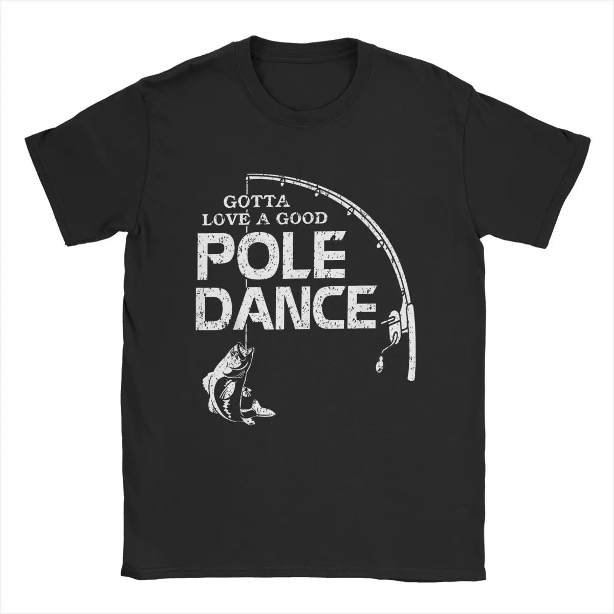 Gotta Love A Good Pole Dance Fishing Fisherman Dad T-Shirt Men Crazy Cotton Tee Shirt Humor Angler T Shirts Summer Clothes