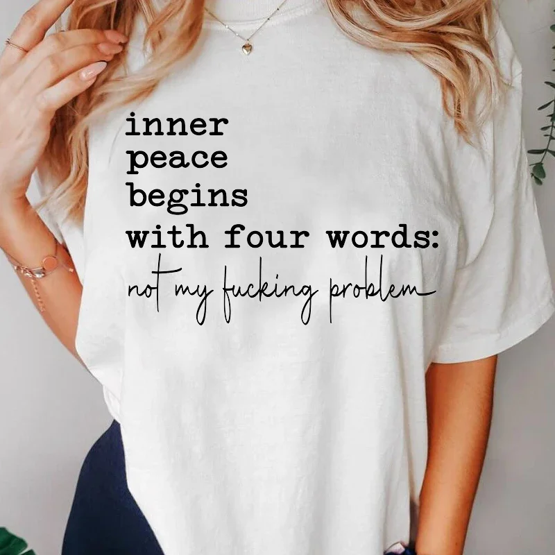 Inner Peace Begins with Four Words T-shirts Funny Quote Sassy T Shirt Women Men Cotton Tshirt Womens T-shirt Streetwear