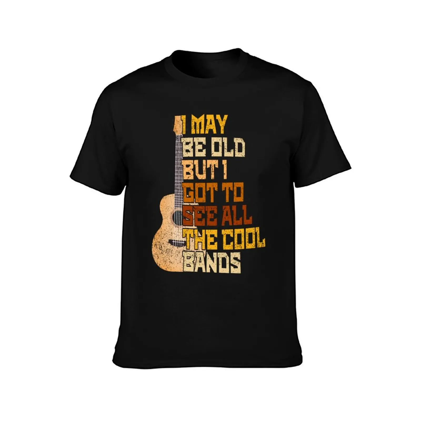 I May Be Old But I Got To See All The Cool Bands T-Shirt Blouse Short sleeve tee clothes for men