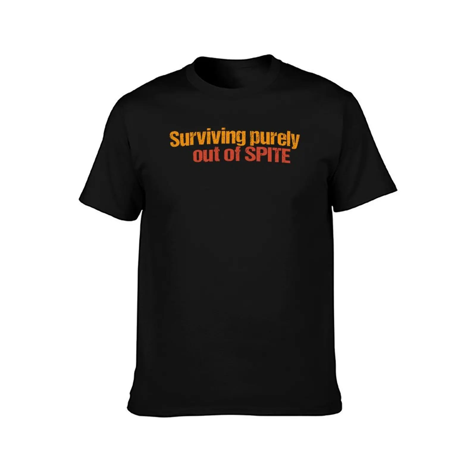Surviving purely out of spite T-Shirt No Iron Casual Short Sleeve Top T-Shirt