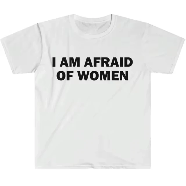 I Am Afraid of Women T-Shirt Humor Gift Funny Meme Shirt Unisex Offensive T-Shirt Women Street Fashion Tops image 2