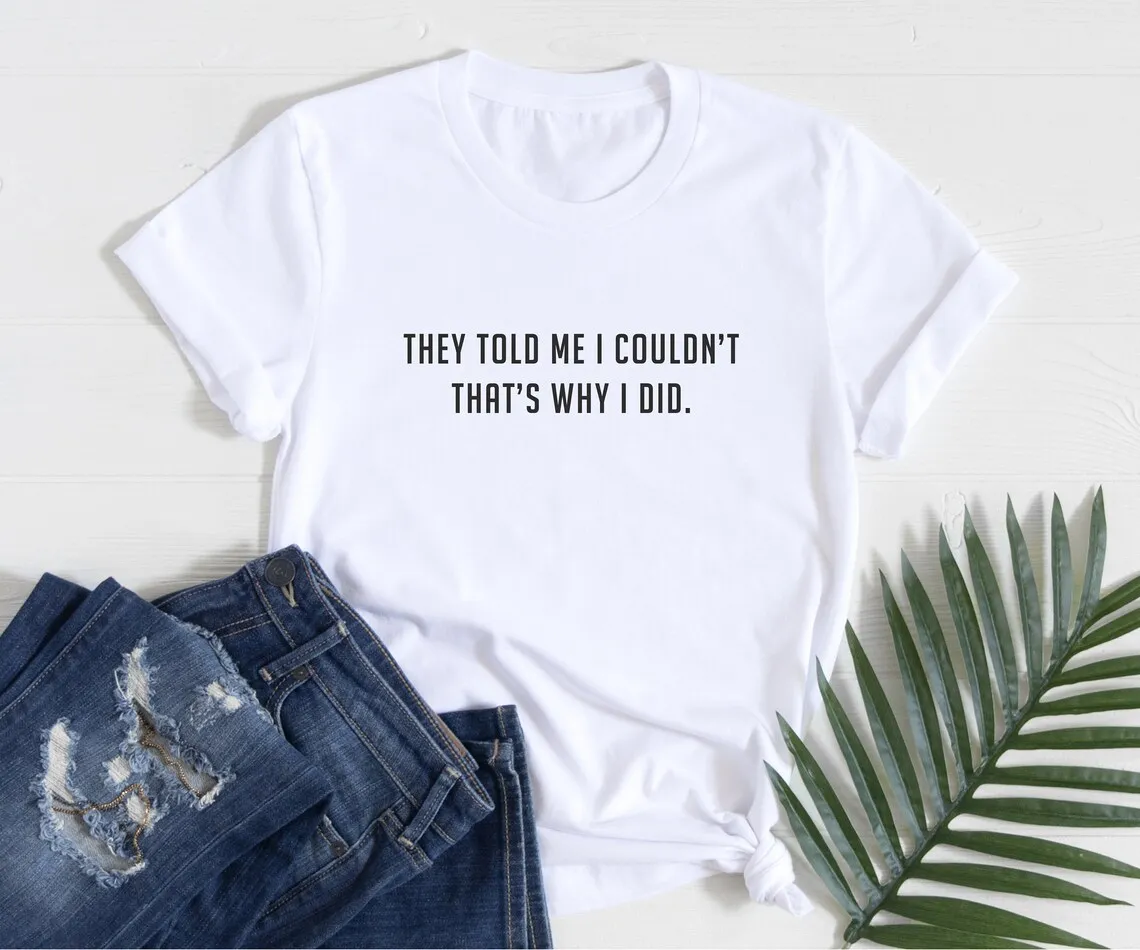 

Skuggnas New Arrival They Told me I Couldn't that's Why I did T-shirt Cool Casual Tumblr Grunge Tee Hipster t shirts Drop ship