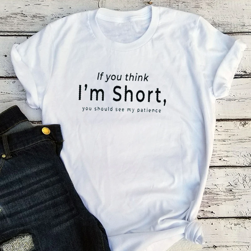 If You Think I'm Short Funny Tshirts 2022 Women Shirt with Saying Funny Cute Graphic Tee Womens Fashion Gifts Print