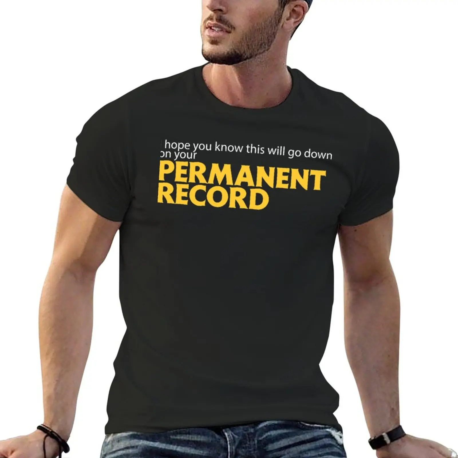 

I hope you know this will go down on your Permanent Record T-Shirt plus sizes Aesthetic clothing mens graphic t-shirts