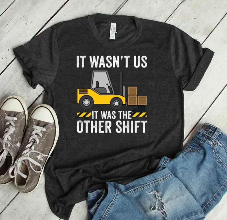 It Wasn't Us It Was The Other Shift Shirt, Forklift Operator Forklifting Forklift Driver Forklifter Short Sleeve Top Tees O Neck