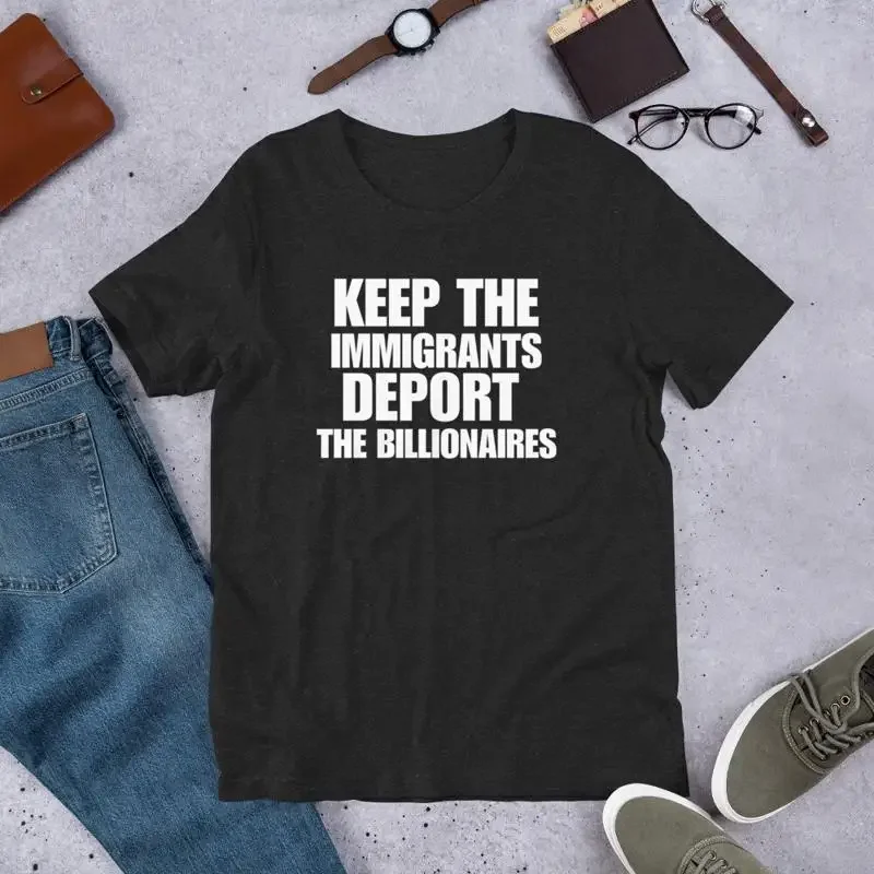 Keep the Immigrants Deport Billionaires Bella Canvas T Shirt