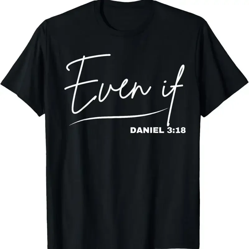 Even If Daniel 3 18 T Shirt